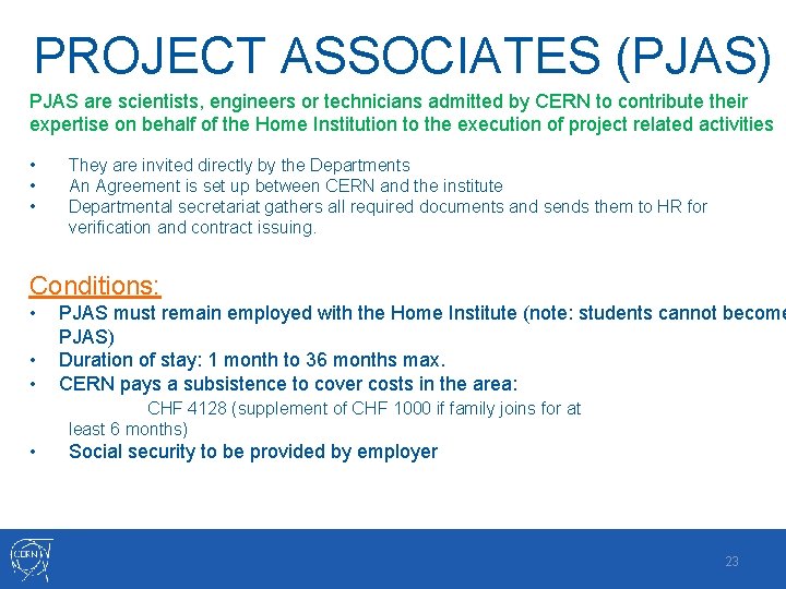 PROJECT ASSOCIATES (PJAS) PJAS are scientists, engineers or technicians admitted by CERN to contribute PROJECT ASSOCIATES (PJAS) PJAS are scientists, engineers or technicians admitted by CERN to contribute