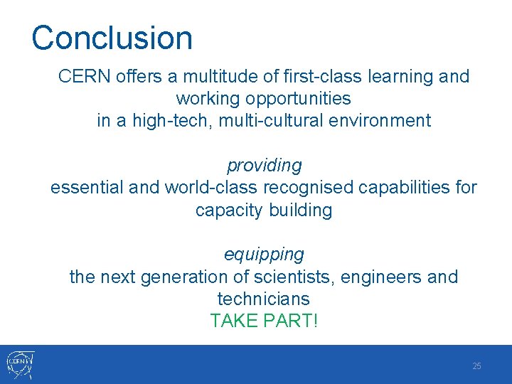 Conclusion CERN offers a multitude of first-class learning and working opportunities in a high-tech, Conclusion CERN offers a multitude of first-class learning and working opportunities in a high-tech,