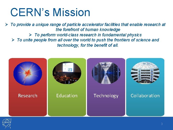CERN’s Mission Ø To provide a unique range of particle accelerator facilities that enable CERN’s Mission Ø To provide a unique range of particle accelerator facilities that enable