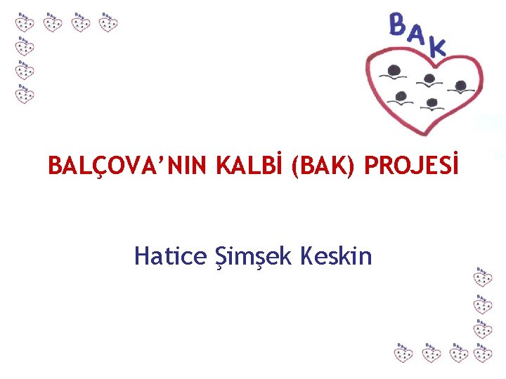 BALÇOVA’NIN KALBİ (BAK) PROJESİ Hatice Şimşek Keskin 