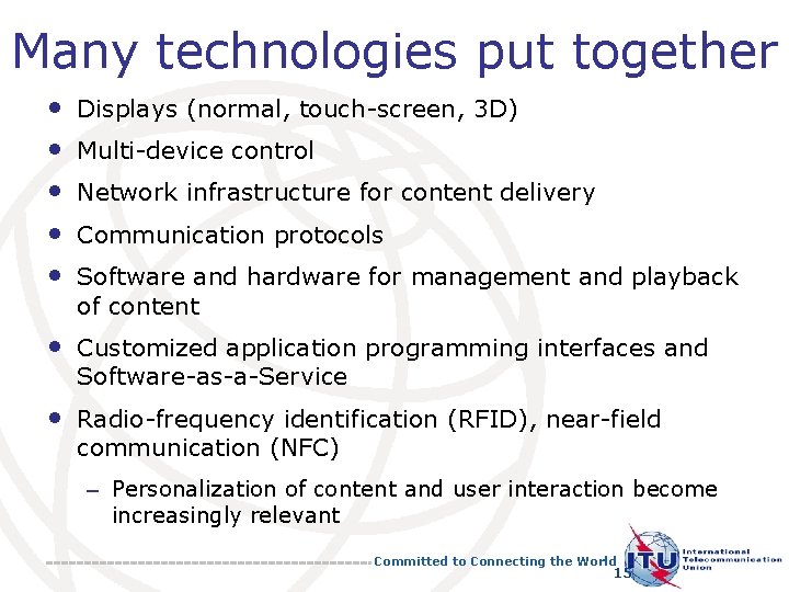 Many technologies put together • • • Displays (normal, touch-screen, 3 D) Multi-device control