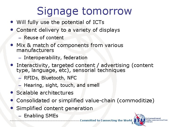 Signage tomorrow • Will fully use the potential of ICTs • Content delivery to