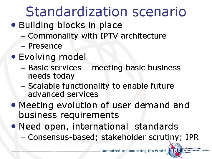 Standardization scenario • Building blocks in place – Commonality with IPTV architecture – Presence