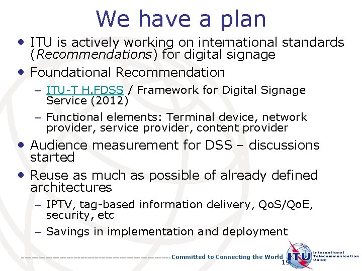 We have a plan • ITU is actively working on international standards • (Recommendations)