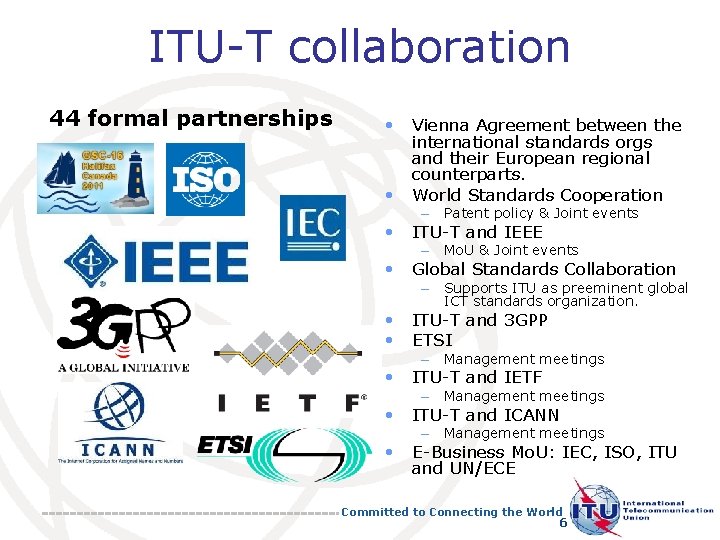 ITU-T collaboration 44 formal partnerships • Vienna Agreement between the international standards orgs and