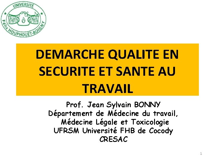 DEMARCHE QUALITE EN SECURITE ET SANTE AU TRAVAIL Prof. Jean Sylvain BONNY Département de