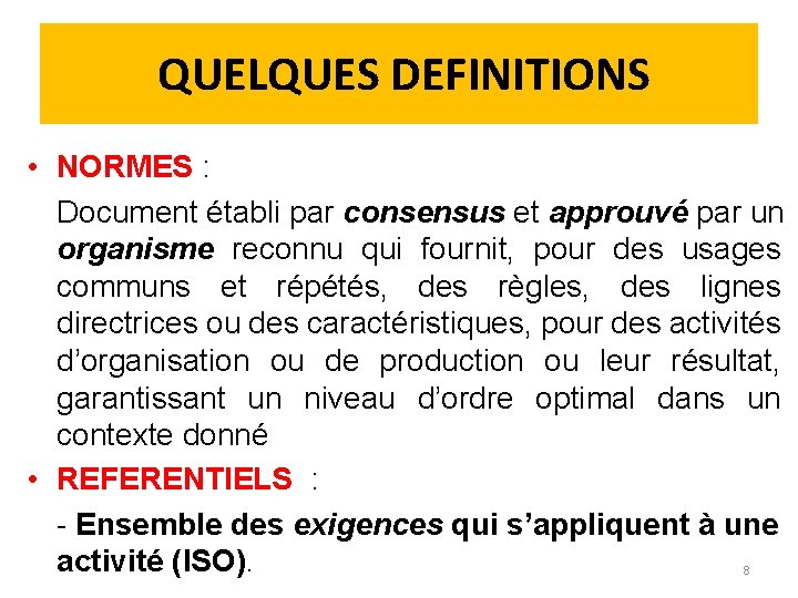  QUELQUES DEFINITIONS • NORMES : Document établi par consensus et approuvé par un