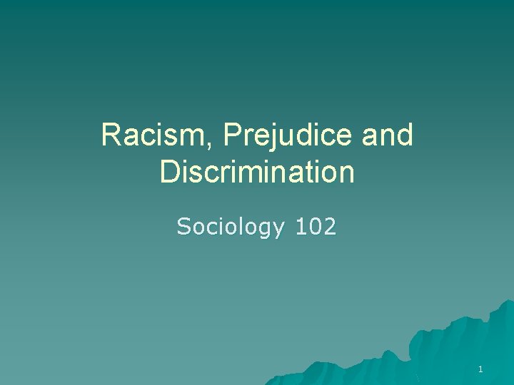 Racism, Prejudice and Discrimination Sociology 102 1 