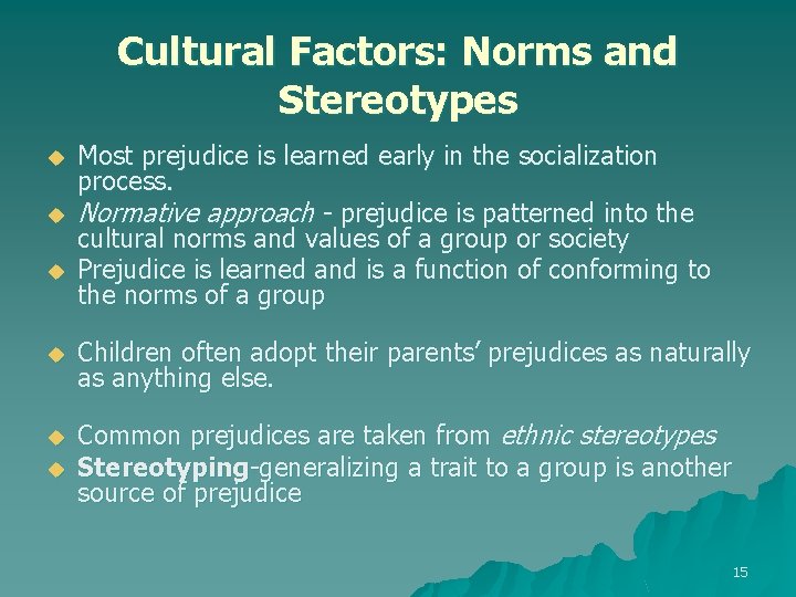 Cultural Factors: Norms and Stereotypes u u u Most prejudice is learned early in