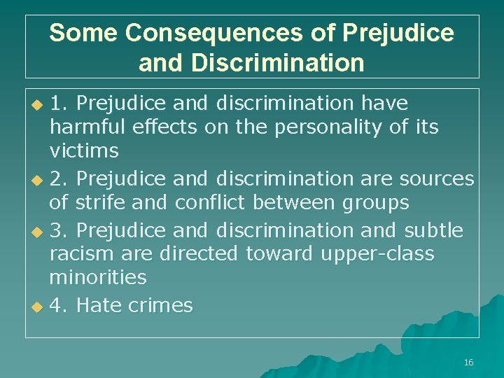 Some Consequences of Prejudice and Discrimination 1. Prejudice and discrimination have harmful effects on