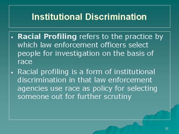 Institutional Discrimination • • Racial Profiling refers to the practice by which law enforcement