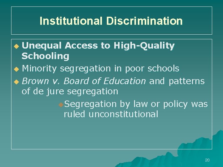 Institutional Discrimination Unequal Access to High-Quality Schooling u Minority segregation in poor schools u