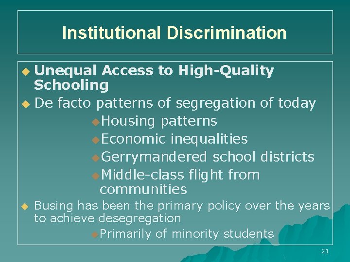 Institutional Discrimination Unequal Access to High-Quality Schooling u De facto patterns of segregation of