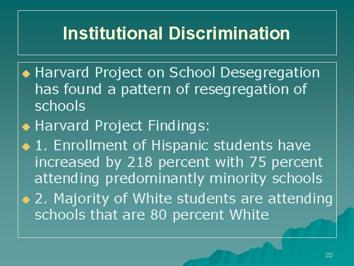 Institutional Discrimination Harvard Project on School Desegregation has found a pattern of resegregation of