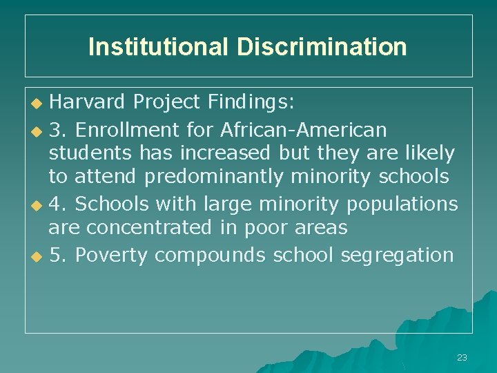 Institutional Discrimination Harvard Project Findings: u 3. Enrollment for African-American students has increased but