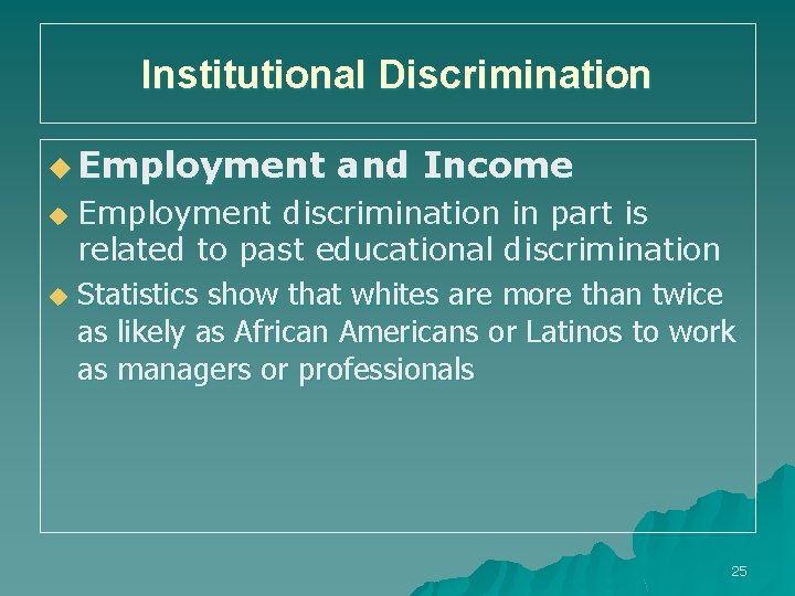 Institutional Discrimination u Employment and Income Employment discrimination in part is related to past