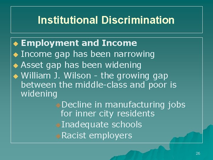 Institutional Discrimination Employment and Income u Income gap has been narrowing u Asset gap
