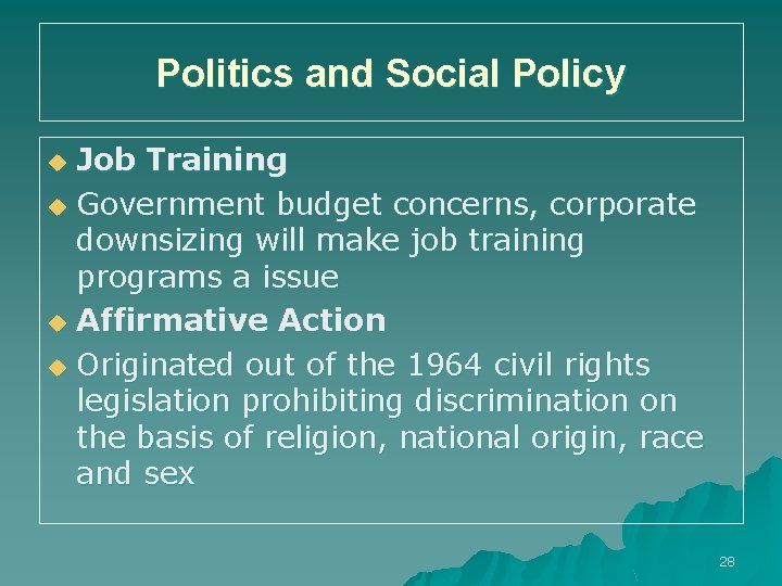 Politics and Social Policy Job Training u Government budget concerns, corporate downsizing will make