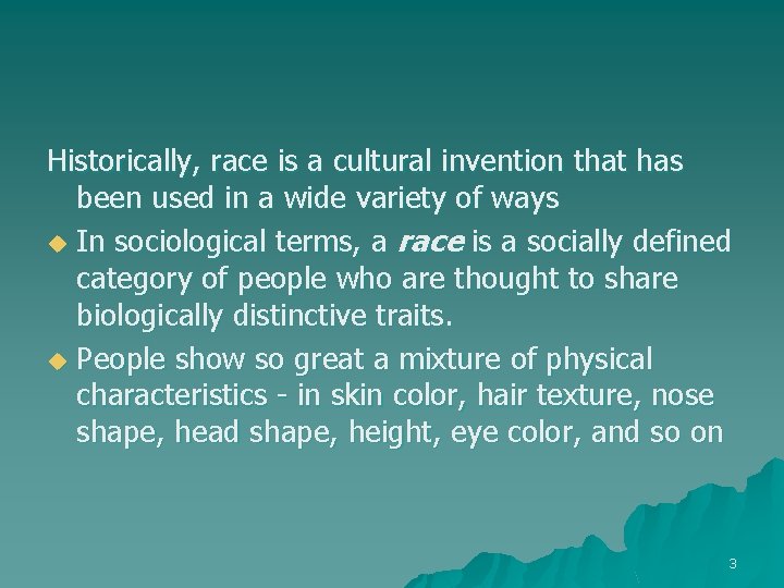 Historically, race is a cultural invention that has been used in a wide variety