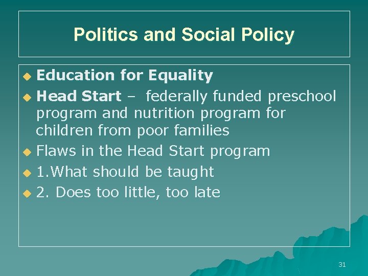 Politics and Social Policy Education for Equality u Head Start – federally funded preschool