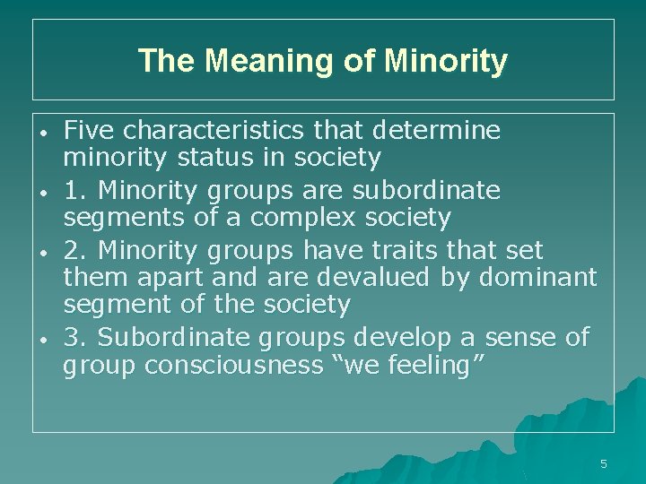 The Meaning of Minority • • Five characteristics that determine minority status in society