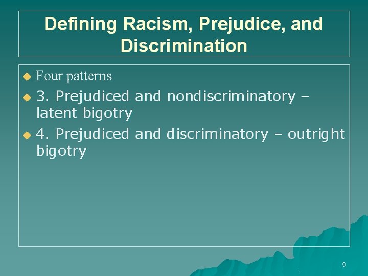 Defining Racism, Prejudice, and Discrimination Four patterns u 3. Prejudiced and nondiscriminatory – latent