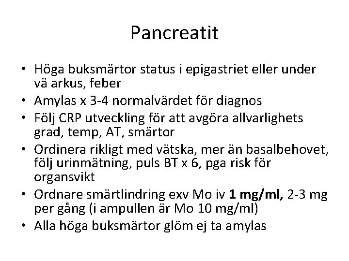 Pancreatit • Höga buksmärtor status i epigastriet eller under vä arkus, feber • Amylas