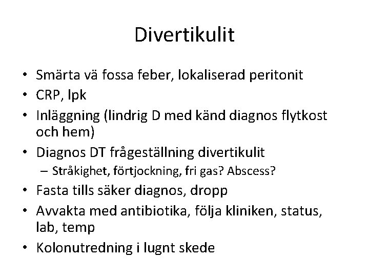 Divertikulit • Smärta vä fossa feber, lokaliserad peritonit • CRP, lpk • Inläggning (lindrig