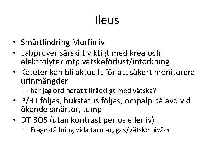 Ileus • Smärtlindring Morfin iv • Labprover särskilt viktigt med krea och elektrolyter mtp