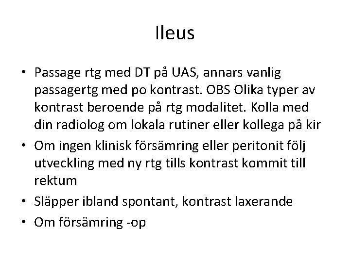 Ileus • Passage rtg med DT på UAS, annars vanlig passagertg med po kontrast.