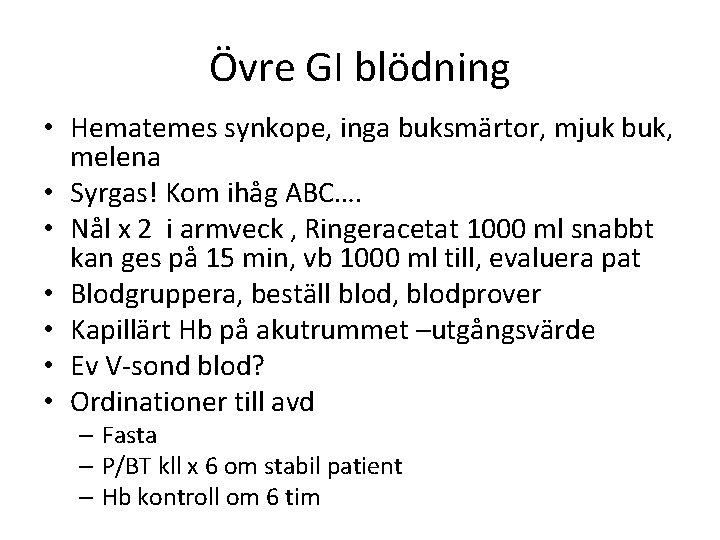 Övre GI blödning • Hematemes synkope, inga buksmärtor, mjuk buk, melena • Syrgas! Kom