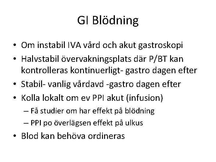 GI Blödning • Om instabil IVA vård och akut gastroskopi • Halvstabil övervakningsplats där