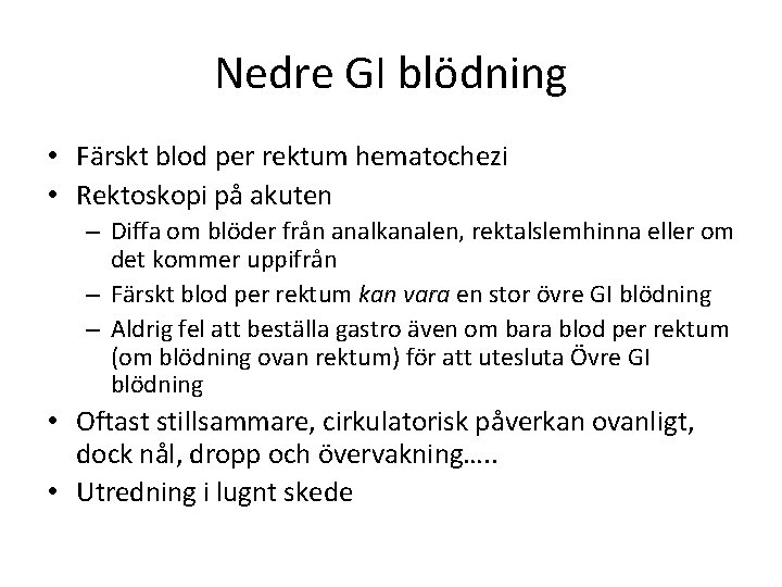 Nedre GI blödning • Färskt blod per rektum hematochezi • Rektoskopi på akuten –