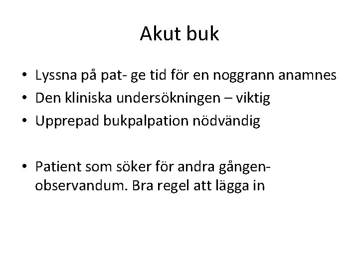 Akut buk • Lyssna på pat- ge tid för en noggrann anamnes • Den