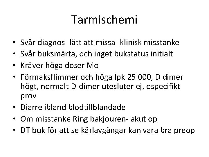 Tarmischemi Svår diagnos- lätt att missa- klinisk misstanke Svår buksmärta, och inget bukstatus initialt