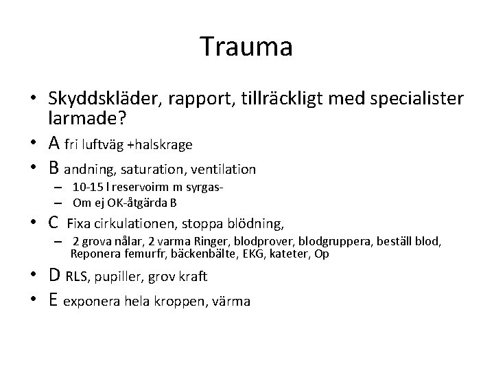 Trauma • Skyddskläder, rapport, tillräckligt med specialister larmade? • A fri luftväg +halskrage •