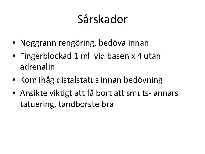 Sårskador • Noggrann rengöring, bedöva innan • Fingerblockad 1 ml vid basen x 4