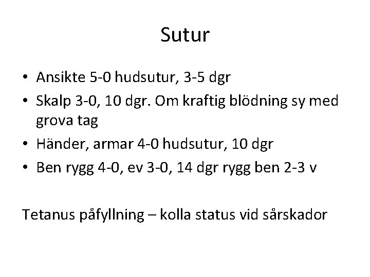 Sutur • Ansikte 5 -0 hudsutur, 3 -5 dgr • Skalp 3 -0, 10