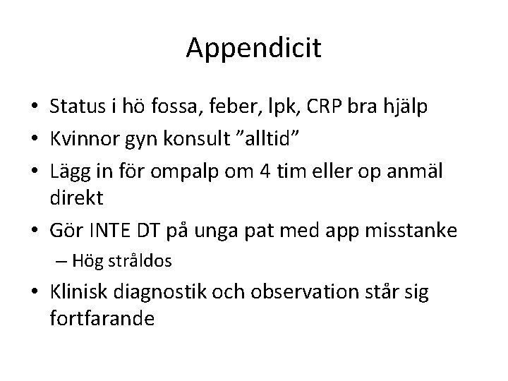 Appendicit • Status i hö fossa, feber, lpk, CRP bra hjälp • Kvinnor gyn