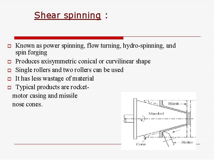 Shear spinning : Known as power spinning, flow turning, hydro-spinning, and spin forging o