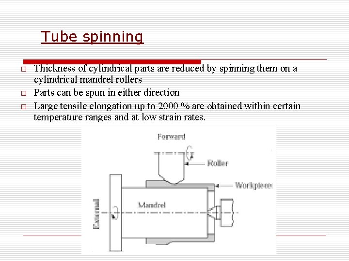 Tube spinning o o o Thickness of cylindrical parts are reduced by spinning them