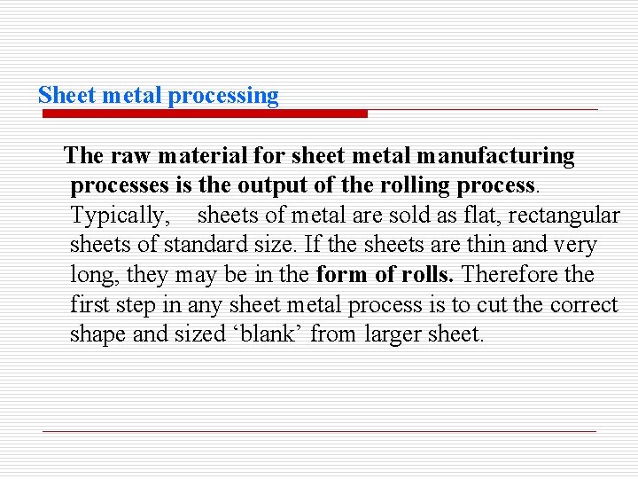 Sheet metal processing The raw material for sheet metal manufacturing processes is the output