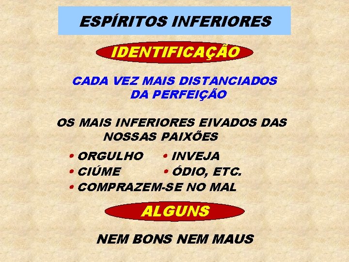 ESPÍRITOS INFERIORES IDENTIFICAÇÃO CADA VEZ MAIS DISTANCIADOS DA PERFEIÇÃO OS MAIS INFERIORES EIVADOS DAS