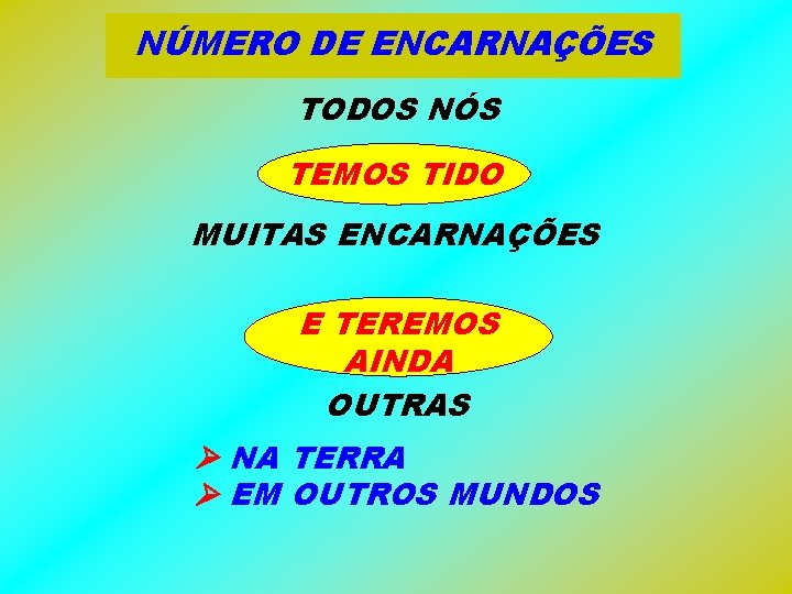 NÚMERO DE ENCARNAÇÕES TODOS NÓS TEMOS TIDO MUITAS ENCARNAÇÕES E TEREMOS AINDA OUTRAS NA