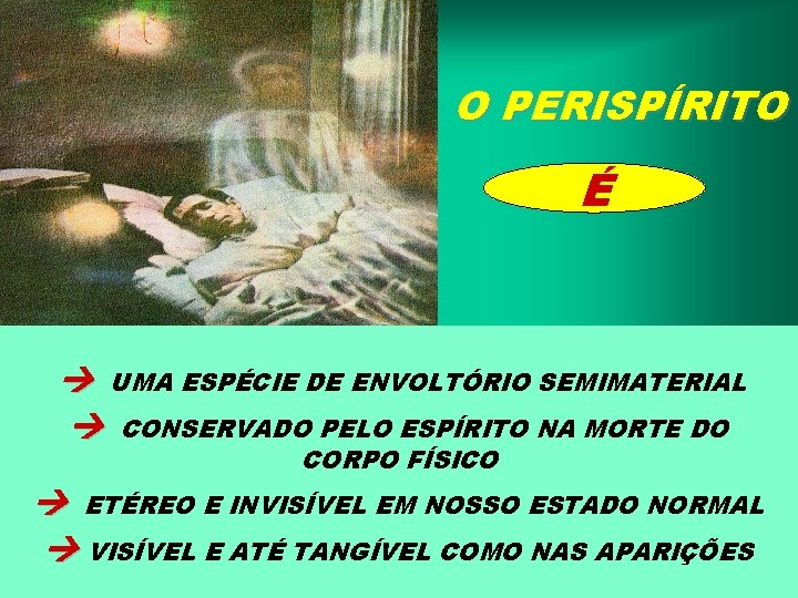O PERISPÍRITO É UMA ESPÉCIE DE ENVOLTÓRIO SEMIMATERIAL CONSERVADO PELO ESPÍRITO NA MORTE DO