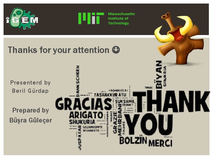 Thanks for your attention Presenterd by Beril Gürdap Prepared by Büşra Güleçer 