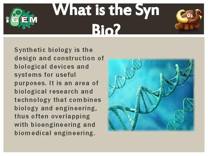 What is the Syn Bio? Synthetic biology is the design and construction of biological