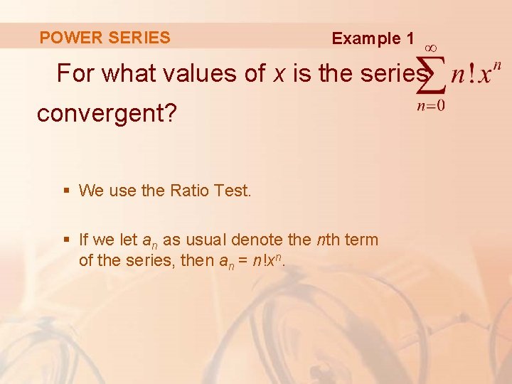 POWER SERIES Example 1 For what values of x is the series convergent? §