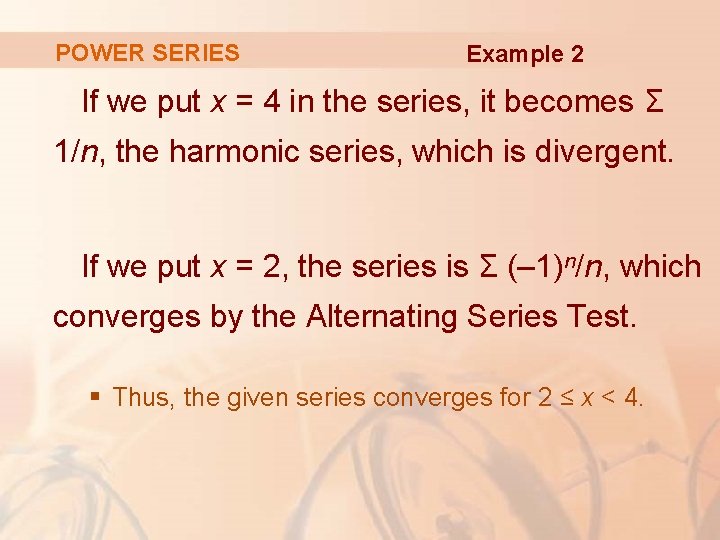 POWER SERIES Example 2 If we put x = 4 in the series, it