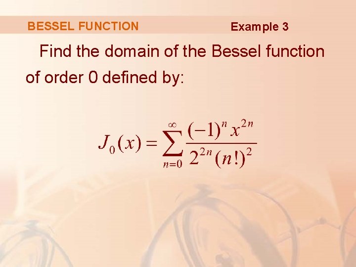 BESSEL FUNCTION Example 3 Find the domain of the Bessel function of order 0